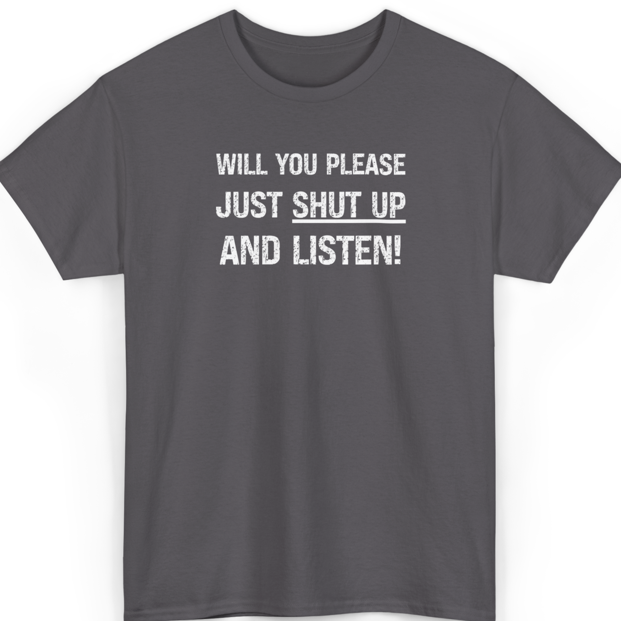 Mayhem Haus Will You Please Just Shut Up and Listen T-Shirt in dark gray with white text