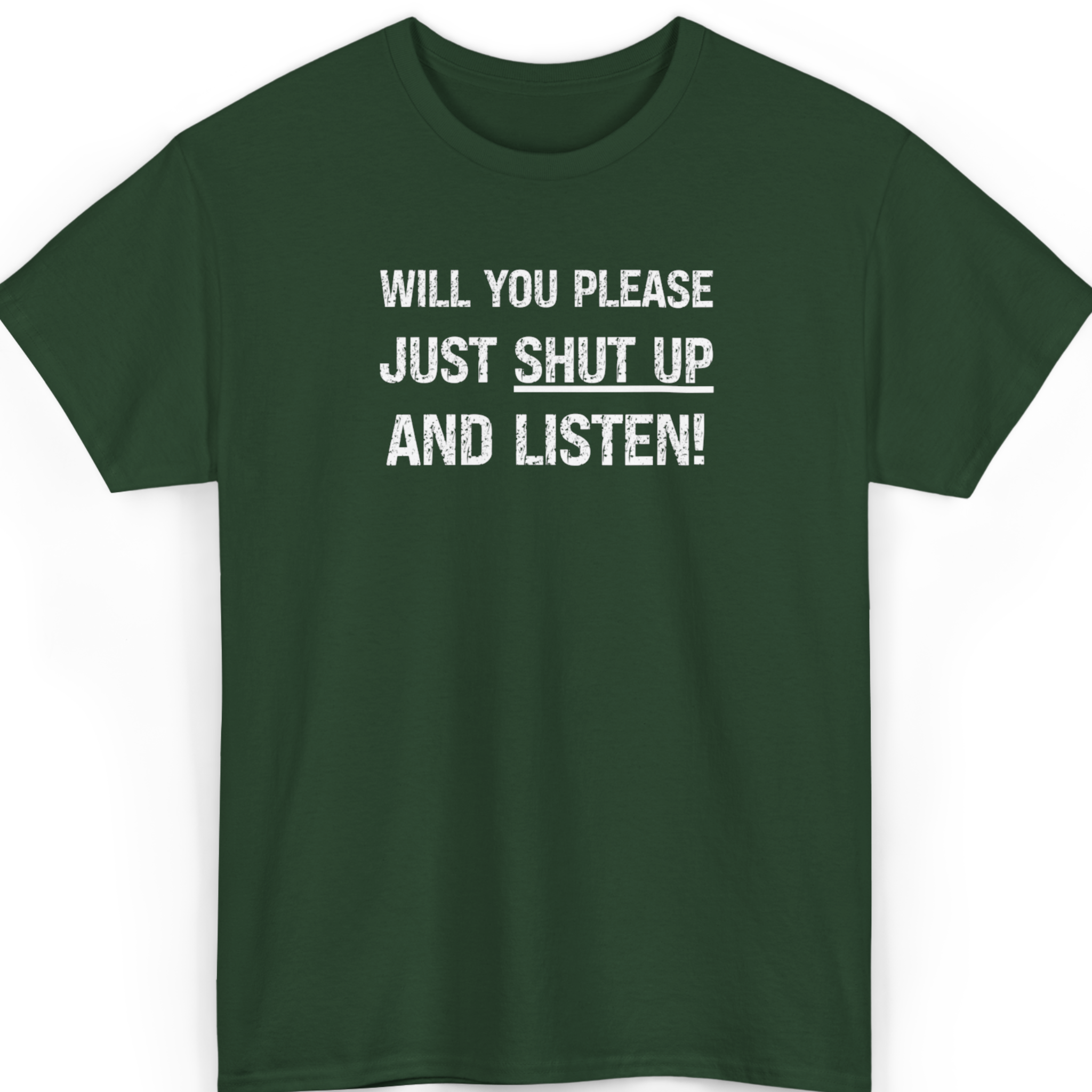 Mayhem Haus Will You Please Just Shut Up and Listen T-Shirt in dark green with white text