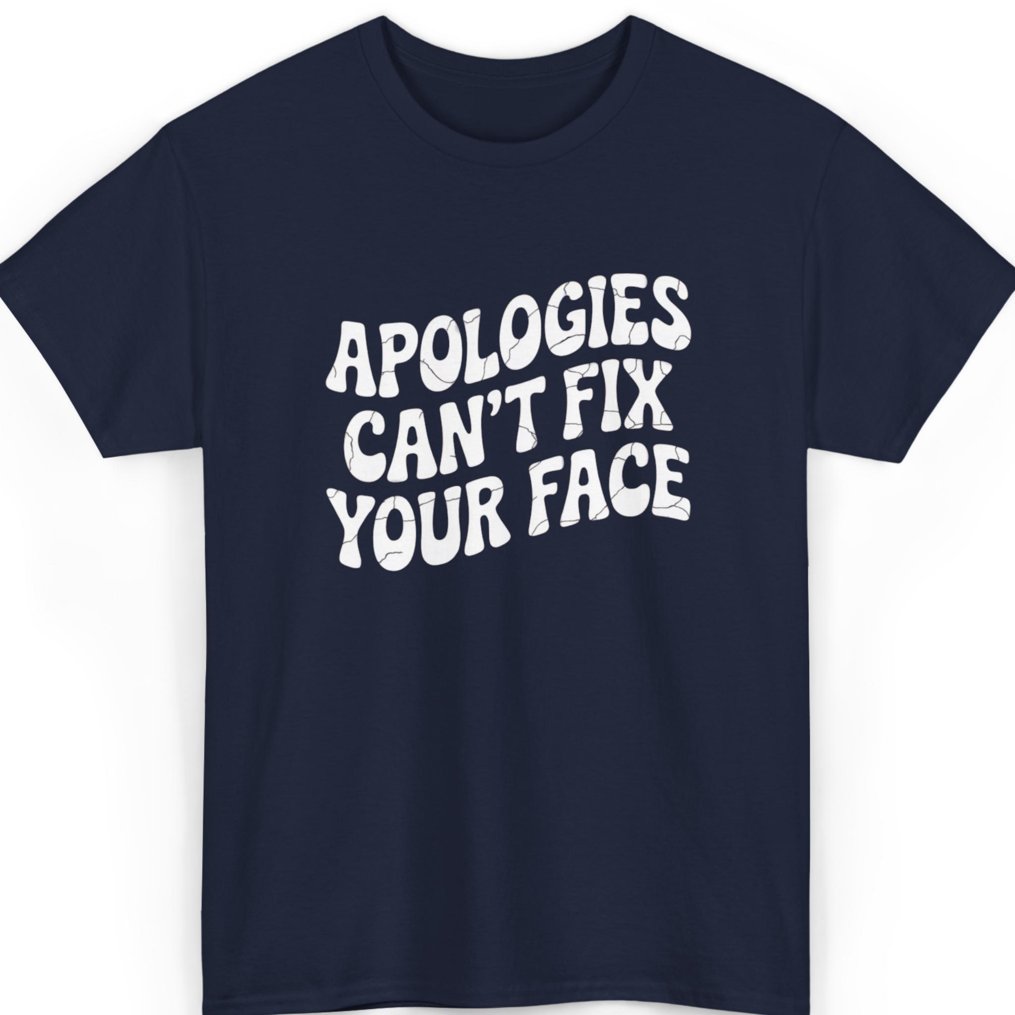 Apologies Can’t Fix Your Face T-Shirt