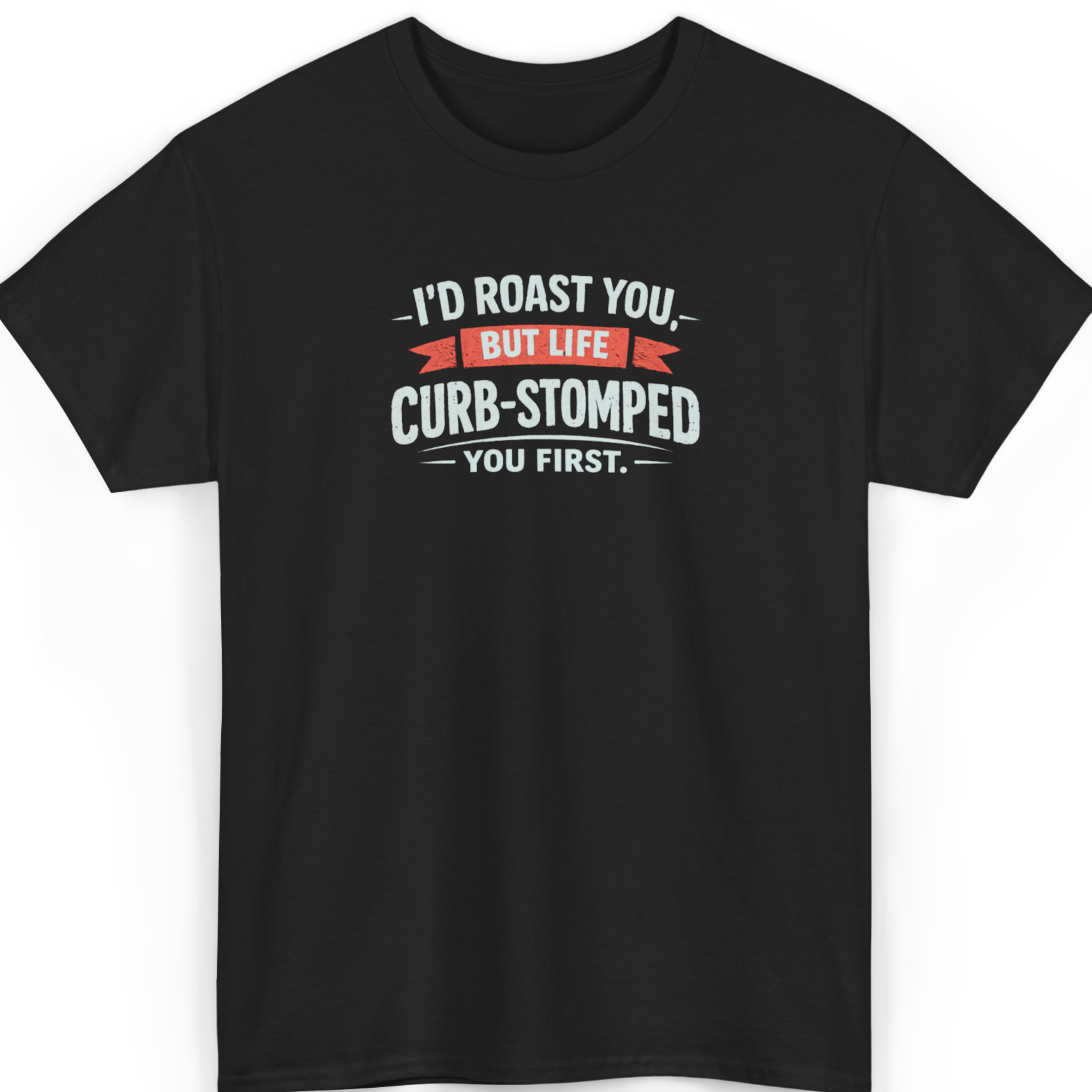 Mayhem Haus I’d Roast You But Life Curb-Stomped You First T-Shirt in black with white and red text