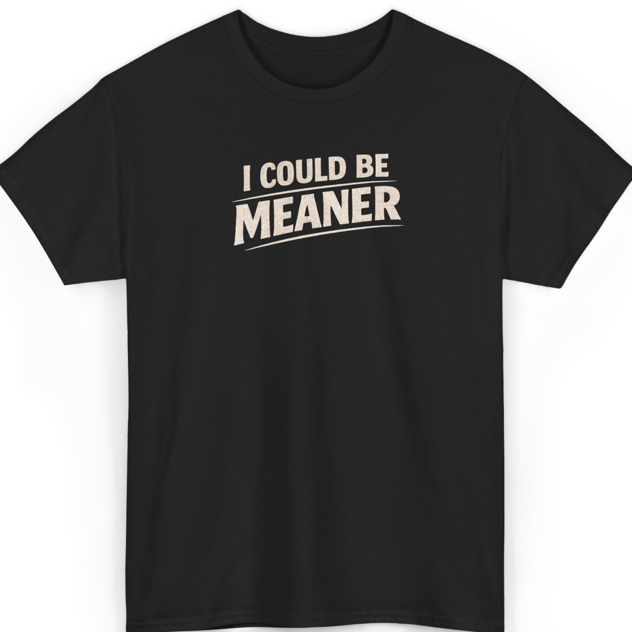 Mayhem Haus I Could Be Meaner T-Shirt in black with white text