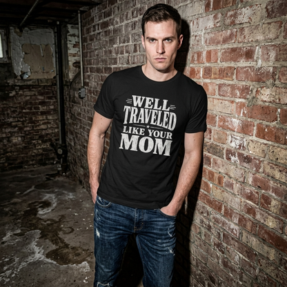 Well Traveled Like Your Mom T-Shirt